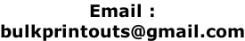 Email :  bulkprintouts@gmail.com